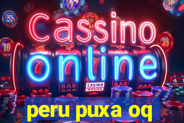 peru puxa oq